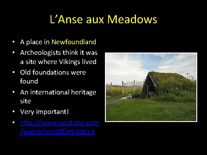 L’Anse aux Meadows • A place in Newfoundland • Archeologists think it was a L’Anse aux Meadows • A place in Newfoundland • Archeologists think it was a