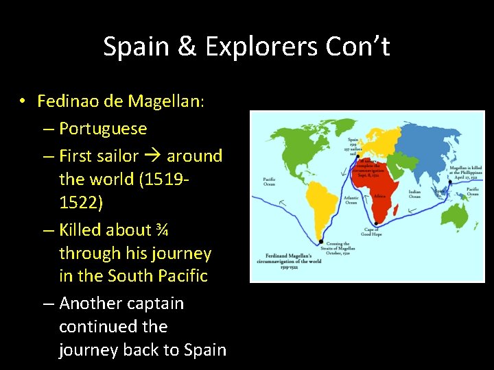 Spain & Explorers Con’t • Fedinao de Magellan: – Portuguese – First sailor around Spain & Explorers Con’t • Fedinao de Magellan: – Portuguese – First sailor around