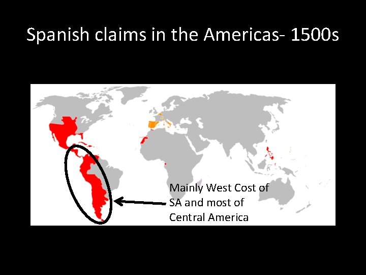 Spanish claims in the Americas- 1500 s Mainly West Cost of SA and most Spanish claims in the Americas- 1500 s Mainly West Cost of SA and most