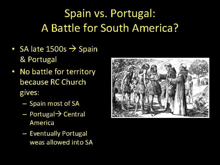 Spain vs. Portugal: A Battle for South America? • SA late 1500 s Spain Spain vs. Portugal: A Battle for South America? • SA late 1500 s Spain