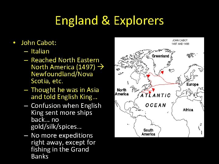 England & Explorers • John Cabot: – Italian – Reached North Eastern North America England & Explorers • John Cabot: – Italian – Reached North Eastern North America