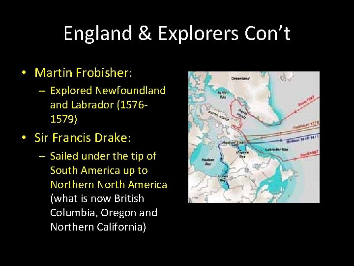 England & Explorers Con’t • Martin Frobisher: – Explored Newfoundland Labrador (15761579) • Sir England & Explorers Con’t • Martin Frobisher: – Explored Newfoundland Labrador (15761579) • Sir