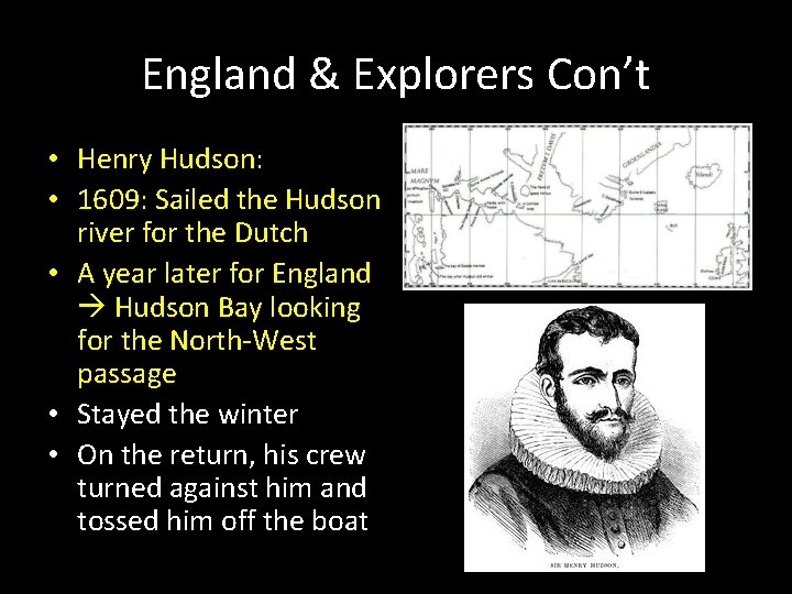 England & Explorers Con’t • Henry Hudson: • 1609: Sailed the Hudson river for England & Explorers Con’t • Henry Hudson: • 1609: Sailed the Hudson river for