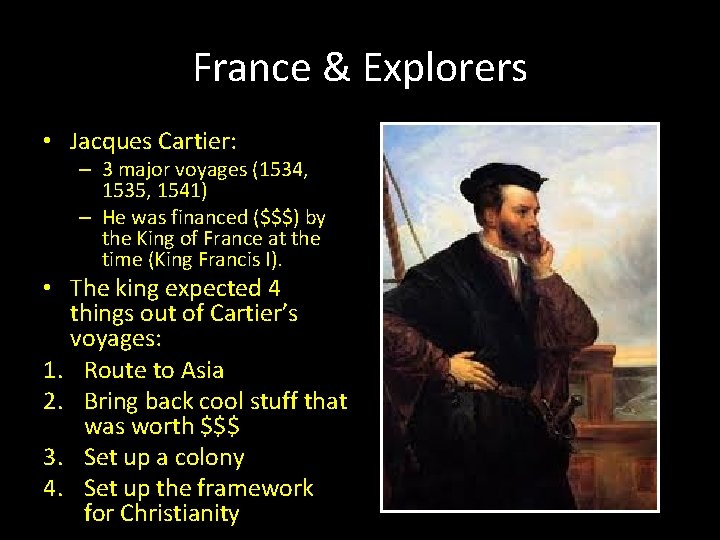 France & Explorers • Jacques Cartier: – 3 major voyages (1534, 1535, 1541) – France & Explorers • Jacques Cartier: – 3 major voyages (1534, 1535, 1541) –