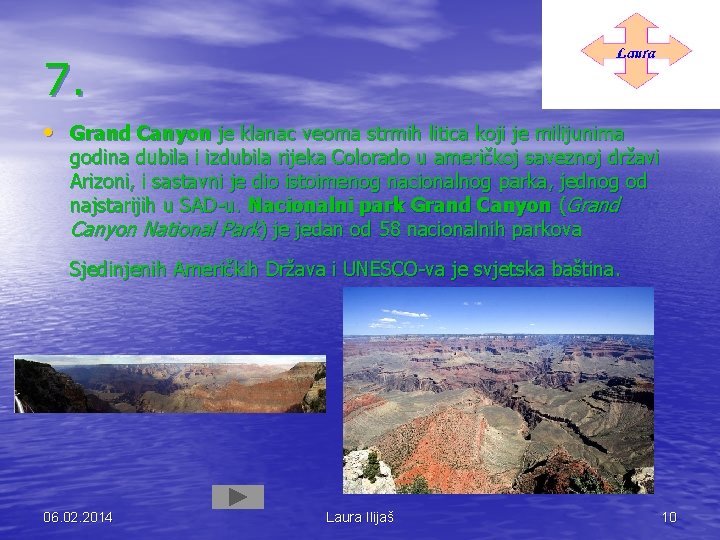7. • Grand Canyon je klanac veoma strmih litica koji je milijunima godina dubila