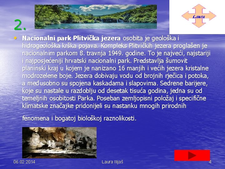 2. • Nacionalni park Plitvička jezera osobita je geološka i hidrogeološka krška pojava. Kompleks