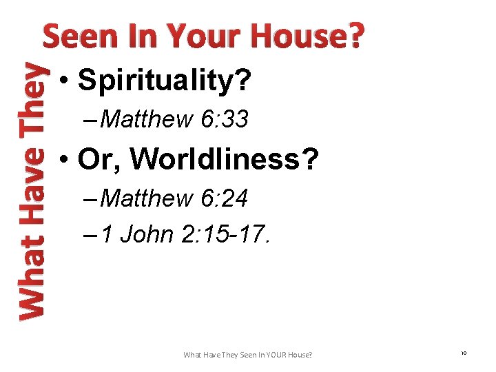 What Have They Seen In Your House? • Spirituality? – Matthew 6: 33 •