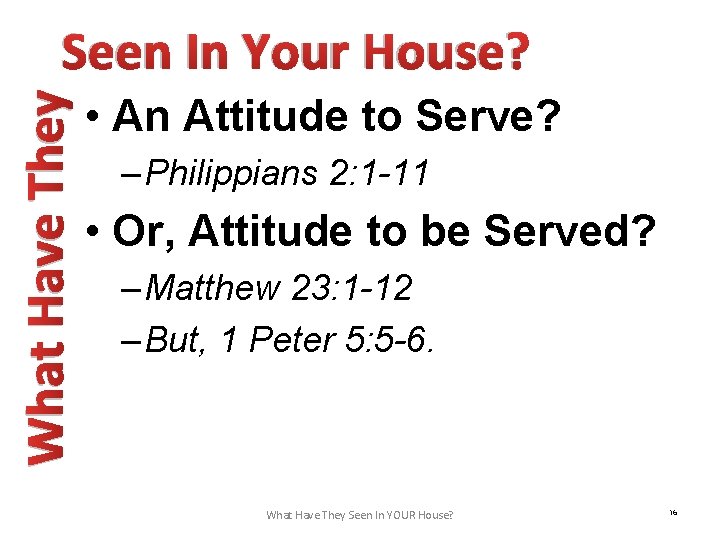 What Have They Seen In Your House? • An Attitude to Serve? – Philippians