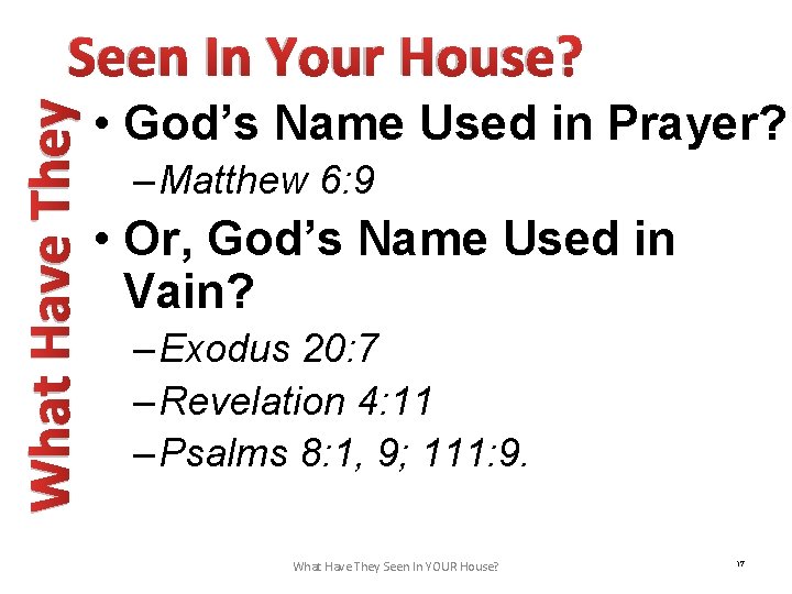 What Have They Seen In Your House? • God’s Name Used in Prayer? –