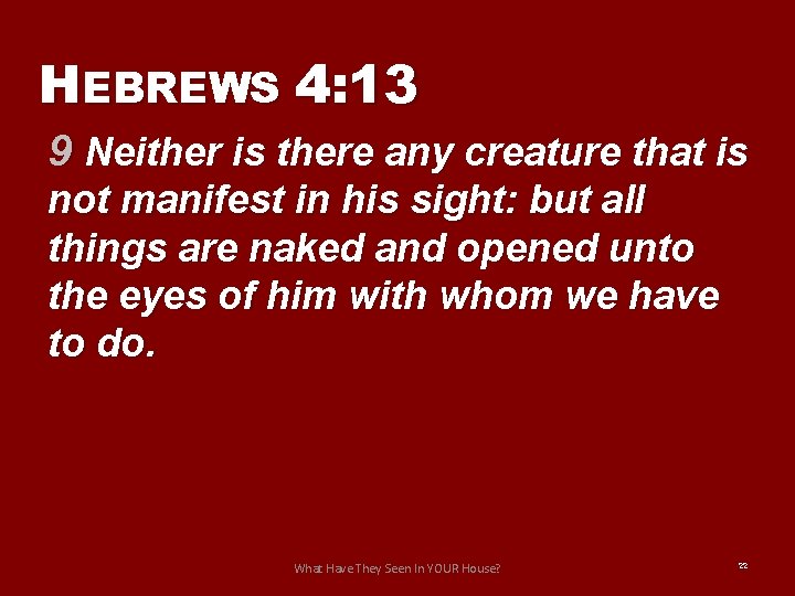 HEBREWS 4: 13 9 Neither is there any creature that is not manifest in