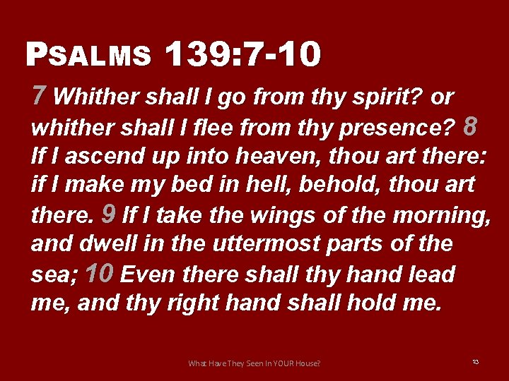 PSALMS 139: 7 -10 7 Whither shall I go from thy spirit? or whither