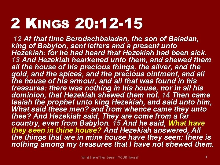 2 KINGS 20: 12 -15 12 At that time Berodachbaladan, the son of Baladan,