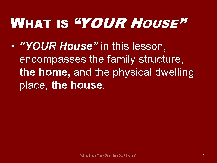 WHAT IS “YOUR HOUSE” • “YOUR House” in this lesson, encompasses the family structure,