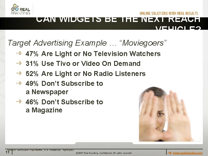 CAN WIDGETS BE THE NEXT REACH VEHICLE? Target Advertising Example … “Moviegoers” 47% Are