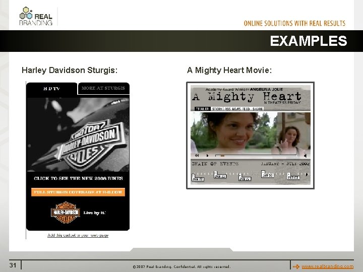 EXAMPLES Harley Davidson Sturgis: 31 A Mighty Heart Movie: © 2007 Real Branding. Confidential.