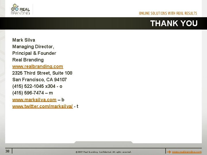 THANK YOU Mark Silva Managing Director, Principal & Founder Real Branding www. realbranding. com