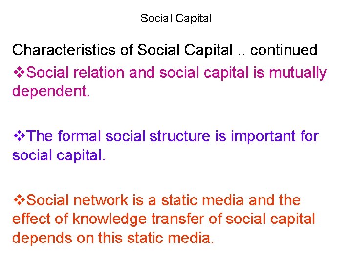 Social Capital Characteristics of Social Capital. . continued v. Social relation and social capital