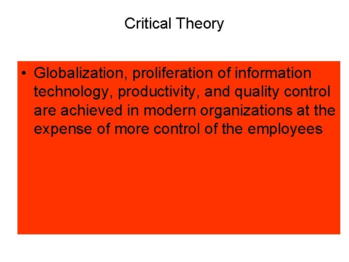 Critical Theory • Globalization, proliferation of information technology, productivity, and quality control are achieved
