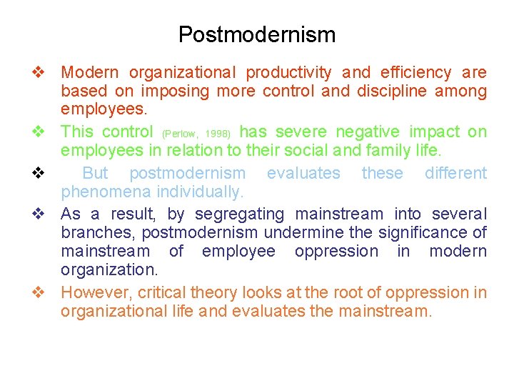 Postmodernism v Modern organizational productivity and efficiency are based on imposing more control and