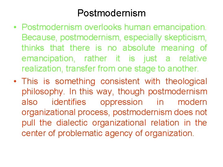 Postmodernism • Postmodernism overlooks human emancipation. Because, postmodernism, especially skepticism, thinks that there is