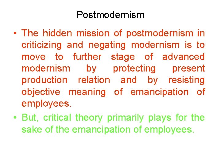 Postmodernism • The hidden mission of postmodernism in criticizing and negating modernism is to