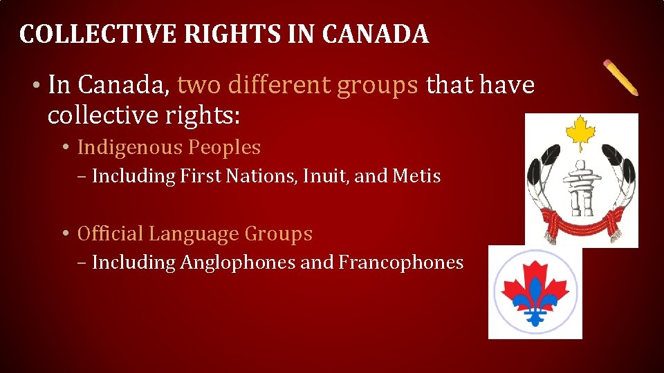 COLLECTIVE RIGHTS IN CANADA • In Canada, two different groups that have collective rights: