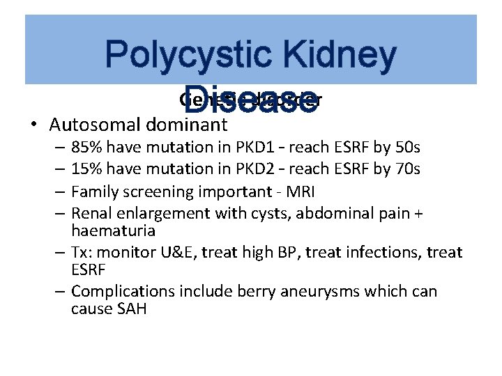  • Polycystic Kidney Genetic disorder Disease Autosomal dominant – 85% have mutation in