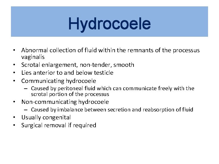 Hydrocoele • Abnormal collection of fluid within the remnants of the processus vaginalis •