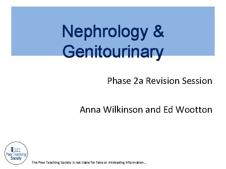 Nephrology & Genitourinary Phase 2 a Revision Session Anna Wilkinson and Ed Wootton The