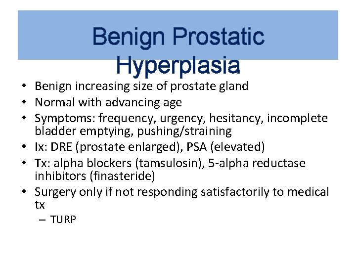 Benign Prostatic Hyperplasia • Benign increasing size of prostate gland • Normal with advancing