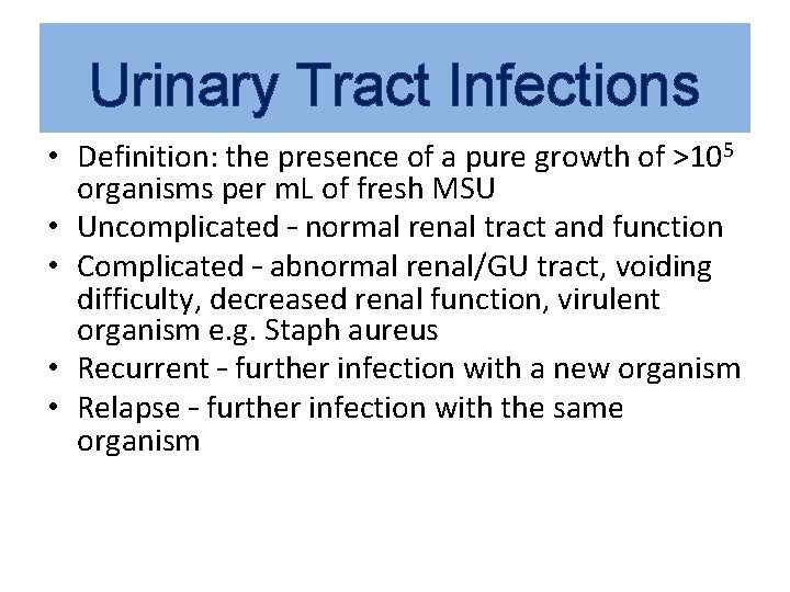 Urinary Tract Infections • Definition: the presence of a pure growth of >105 organisms