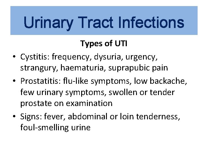 Urinary Tract Infections Types of UTI • Cystitis: frequency, dysuria, urgency, strangury, haematuria, suprapubic