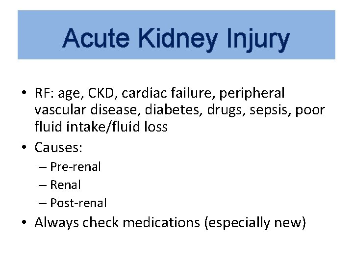 Acute Kidney Injury • RF: age, CKD, cardiac failure, peripheral vascular disease, diabetes, drugs,