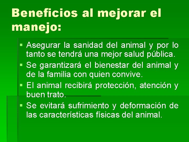Beneficios al mejorar el manejo: § Asegurar la sanidad del animal y por lo
