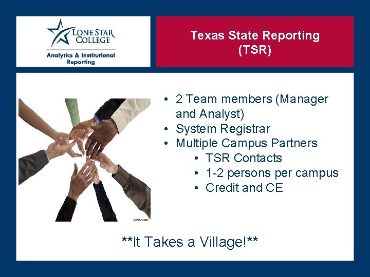 Texas State Reporting (TSR) • 2 Team members (Manager and Analyst) • System Registrar