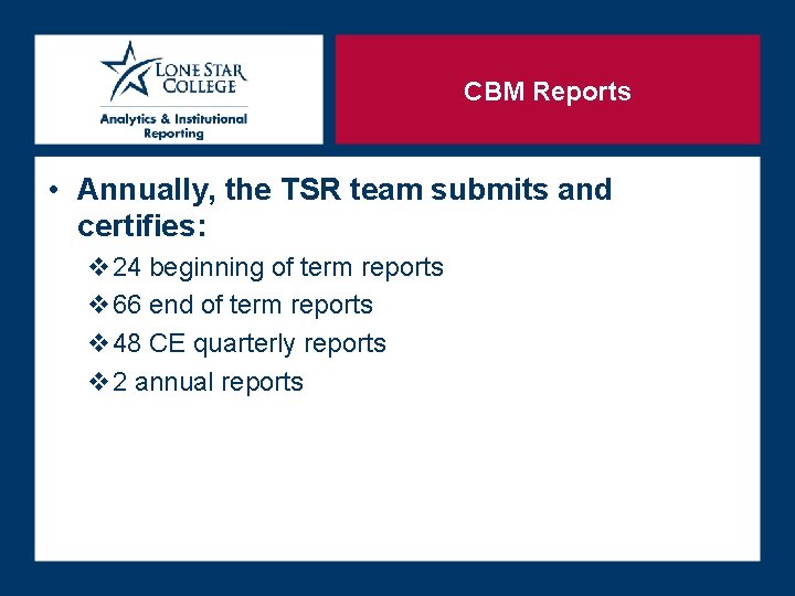 CBM Reports • Annually, the TSR team submits and certifies: v 24 beginning of