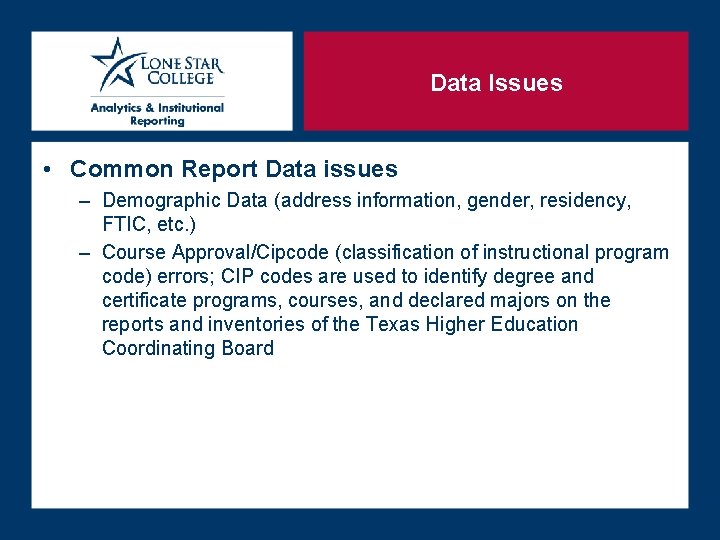 Data Issues • Common Report Data issues – Demographic Data (address information, gender, residency,