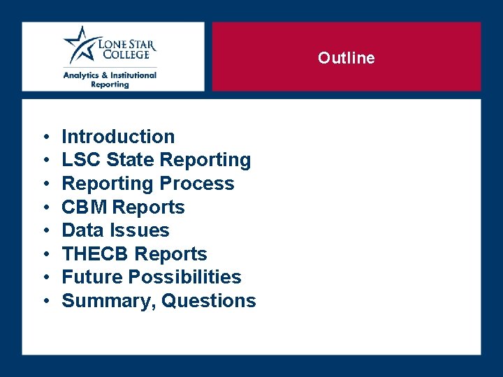 Outline • • Introduction LSC State Reporting Process CBM Reports Data Issues THECB Reports