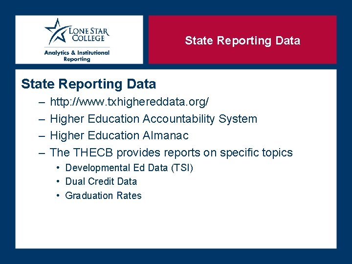State Reporting Data – – http: //www. txhighereddata. org/ Higher Education Accountability System Higher