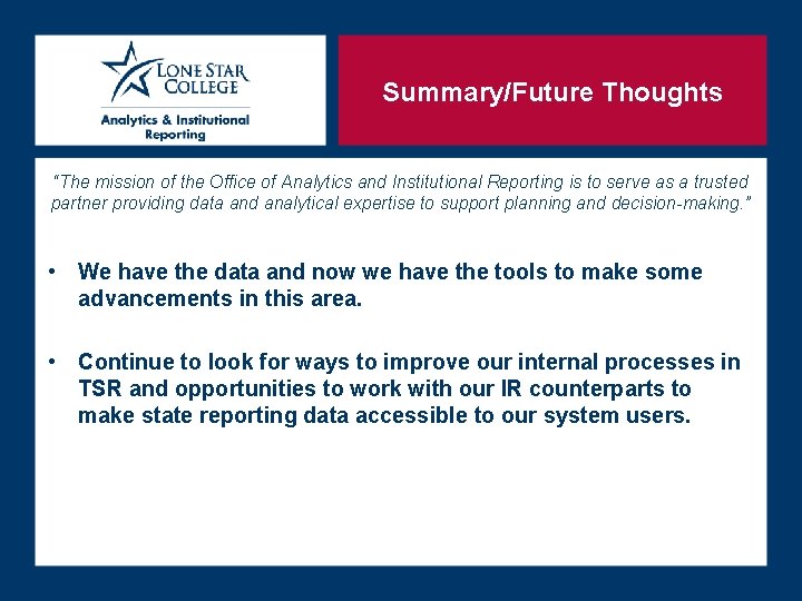Summary/Future Thoughts “The mission of the Office of Analytics and Institutional Reporting is to