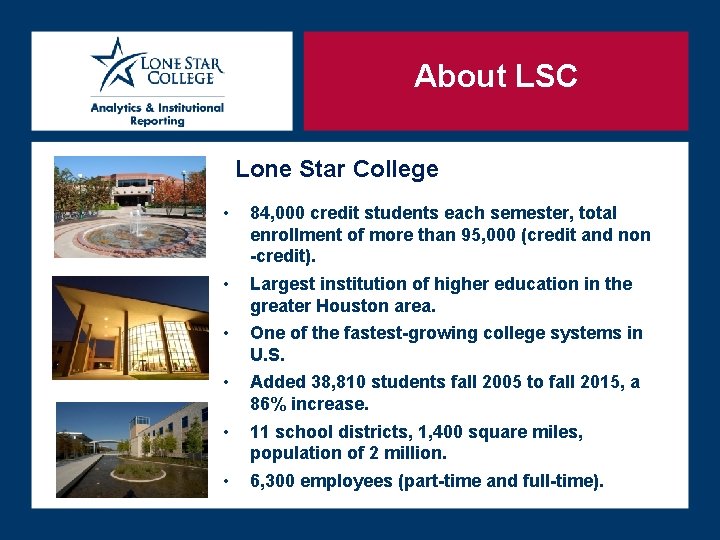 About LSC Lone Star College • 84, 000 credit students each semester, total enrollment