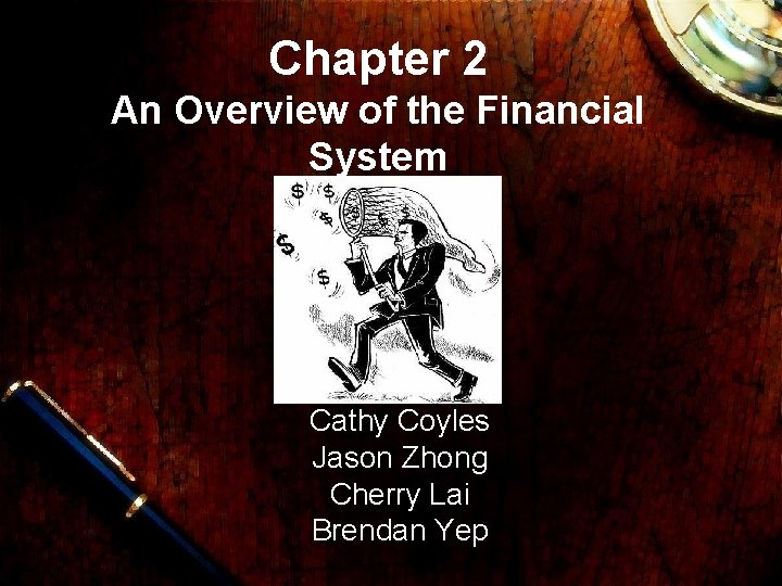 Chapter 2 An Overview of the Financial System Cathy Coyles Jason Zhong Cherry Lai Chapter 2 An Overview of the Financial System Cathy Coyles Jason Zhong Cherry Lai