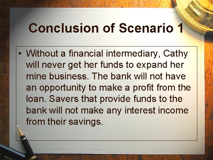 Conclusion of Scenario 1 • Without a financial intermediary, Cathy will never get her Conclusion of Scenario 1 • Without a financial intermediary, Cathy will never get her