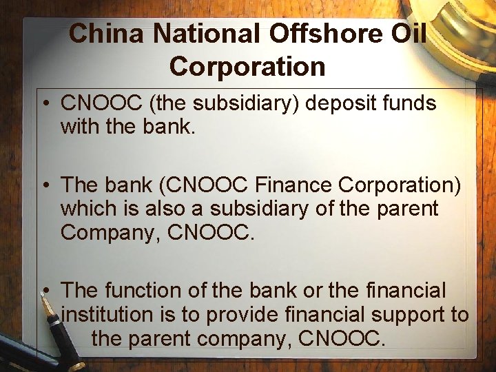 China National Offshore Oil Corporation • CNOOC (the subsidiary) deposit funds with the bank. China National Offshore Oil Corporation • CNOOC (the subsidiary) deposit funds with the bank.