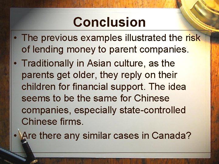 Conclusion • The previous examples illustrated the risk of lending money to parent companies. Conclusion • The previous examples illustrated the risk of lending money to parent companies.