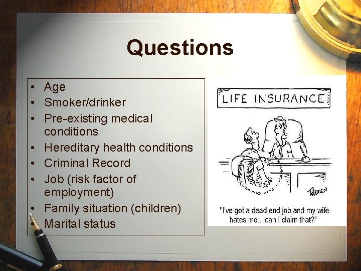 Questions • Age • Smoker/drinker • Pre-existing medical conditions • Hereditary health conditions • Questions • Age • Smoker/drinker • Pre-existing medical conditions • Hereditary health conditions •