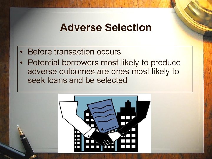 Adverse Selection • Before transaction occurs • Potential borrowers most likely to produce adverse Adverse Selection • Before transaction occurs • Potential borrowers most likely to produce adverse