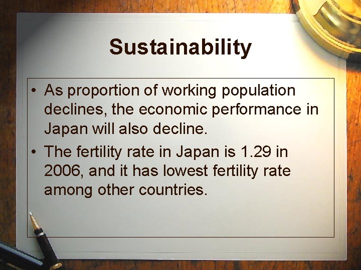 Sustainability • As proportion of working population declines, the economic performance in Japan will Sustainability • As proportion of working population declines, the economic performance in Japan will