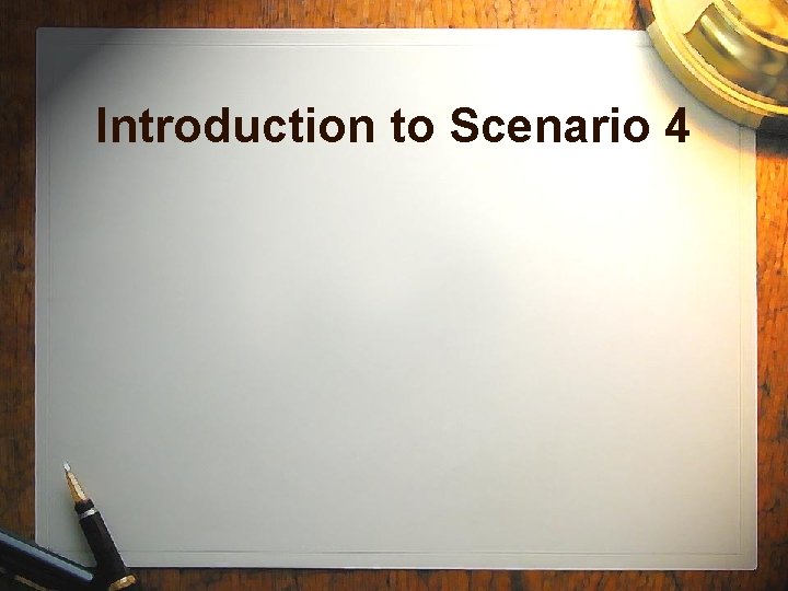 Introduction to Scenario 4 Introduction to Scenario 4