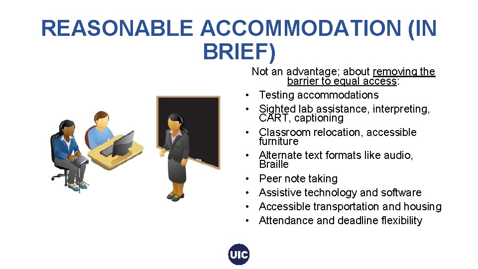 REASONABLE ACCOMMODATION (IN BRIEF) Not an advantage; about removing the barrier to equal access: